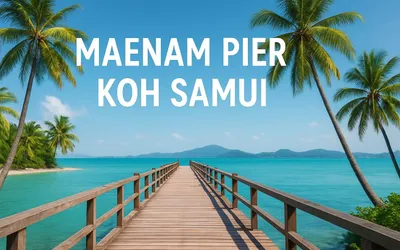 Maenam Pier Koh Samui Guide: Essential Tips for 2026